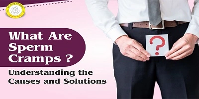 What Are Sperm Cramps? Understanding the Causes and Solutions