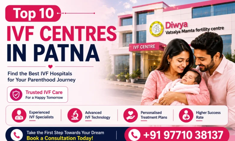 Top 10 IVF Centres in Patna 2026 Costs & Success Rates
