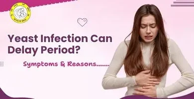 Yeast Infection Can Delay Period Symptoms & Reasons