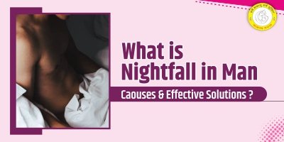 What Is Nightfall in Men Causes, Myths & Solutions