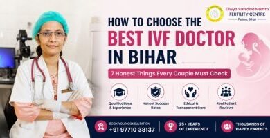 How to Choose Best IVF Doctor in Bihar - 7 Things to Check