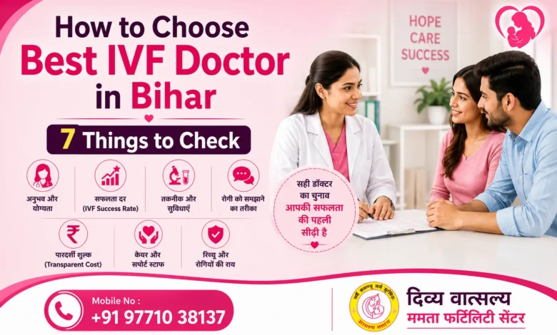 How to Choose Best IVF Doctor in Bihar - 7 Things to Check