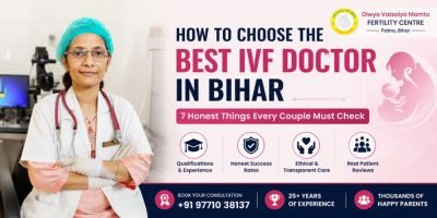 How to Choose Best IVF Doctor in Bihar - 7 Things to Check