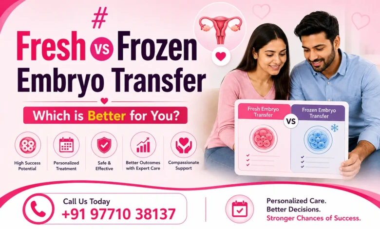 Fresh vs Frozen Embryo Transfer Which Is Better for IVF Success